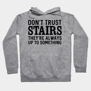 Don't trust stairs Hoodie